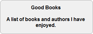 Good Books.  A list of books and authors I have enjoyed